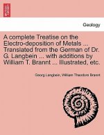 Complete Treatise on the Electro-Deposition of Metals ... Translated from the German of Dr. G. Langbein ... with Additions by William T. Brannt ... Il