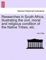 Researches in South Africa, Illustrating the Civil, Moral and Religious Condition of the Native Tribes, Etc. Vol. II