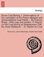 Dover Coal Boring. I. Observations of the Correlation of the Franco-Belgian and Somersetshire Coal-Fields ... by Francis Brady - With Map and Section.