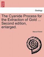 Cyanide Process for the Extraction of Gold ... Second Edition, Enlarged.