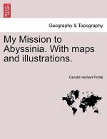 My Mission to Abyssinia. with Maps and Illustrations.