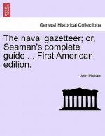 naval gazetteer; or, Seaman's complete guide ... vol. II second edition.
