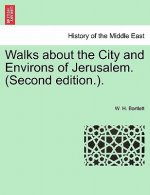 Walks about the City and Environs of Jerusalem. (Second Edition.).