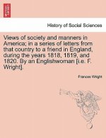 Views of Society and Manners in America; In a Series of Letters from That Country to a Friend in England, During the Years 1818, 1819, and 1820. by an