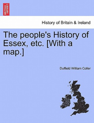 People's History of Essex, Etc. [With a Map.]