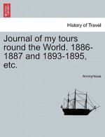 Journal of My Tours Round the World. 1886-1887 and 1893-1895, Etc.