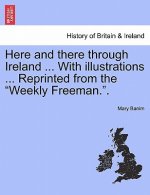 Here and There Through Ireland ... with Illustrations ... Reprinted from the Weekly Freeman.Part II