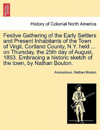Festive Gathering of the Early Settlers and Present Inhabitants of the Town of Virgil, Cortland County, N.Y. Held ... on Thursday, the 25th Day of Aug