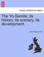 Yo-Semite; Its History, Its Scenery, Its Development.
