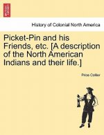 Picket-Pin and His Friends, Etc. [A Description of the North American Indians and Their Life.]