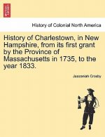 History of Charlestown, in New Hampshire, from Its First Grant by the Province of Massachusetts in 1735, to the Year 1833.