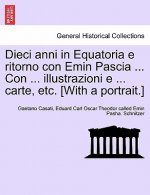 Dieci anni in Equatoria e ritorno con Emin Pascia ... Con ... illustrazioni e ... carte, etc. [With a portrait.] Volume Primo