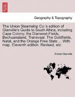Union Steamship Co.'s Edition of Glanville's Guide to South Africa, Including Cape Colony; The Diamond-Fields, Bechuanaland, Transvaal. the Goldfields