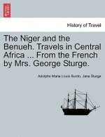 Niger and the Benueh. Travels in Central Africa ... from the French by Mrs. George Sturge.