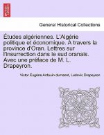 Etudes Alg Riennes. L'Alg Rie Politique Et Conomique. Travers La Province D'Oran. Lettres Sur L'Insurrection Dans Le Sud Oranais. Avec Une PR Face de