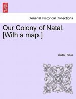 Our Colony of Natal. [With a Map.]