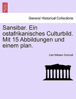 Sansibar. Ein Ostafrikanisches Culturbild. Mit 15 Abbildungen Und Einem Plan.