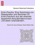 Emin-Pascha. Eine Sammlung von Reisebriefen und Berichten Dr. Emin-Pascha's aus der ehemals agyptichen Aequatorialprovinzen und deren Grenzlandern.