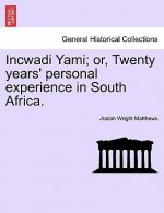 Incwadi Yami; Or, Twenty Years' Personal Experience in South Africa.