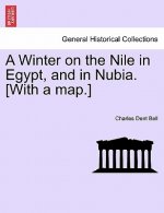 Winter on the Nile in Egypt, and in Nubia. [With a Map.]