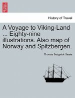 Voyage to Viking-Land ... Eighty-Nine Illustrations. Also Map of Norway and Spitzbergen.