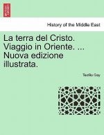 Terra del Cristo. Viaggio in Oriente. ... Nuova Edizione Illustrata.