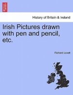 Irish Pictures Drawn with Pen and Pencil, Etc.
