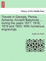 Travels in Georgia, Persia, Armenia, Ancient Babylonia ... during the years 1817, 1818, 1819 and 1820. With numerous engravings. VOL. II