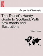 Tourist's Handy Guide to Scotland. with New Charts and Illustrations.