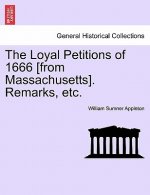 Loyal Petitions of 1666 [from Massachusetts]. Remarks, Etc.