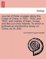Journal of Three Voyages Along the Coast of China, in 1831, 1832, and 1833, with Notices of Siam, Corea, and the Loo-Choo Islands. to Which Is Prefixe