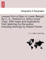 Leaves from a Diary in Lower Bengal. by C. S., Retired [I.E. Arthur Lloyd Clay]. with Maps and Illustrations from Sketches by the Author, Including Et