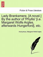 Lady Branksmere. [A Novel.] by the Author of 'Phyllis' [I.E. Margaret Wolfe Argles, Afterwards Hungerford], Etc. Vol. II.
