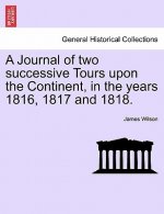 Journal of Two Successive Tours Upon the Continent, in the Years 1816, 1817 and 1818.