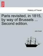 Paris Revisited, in 1815, by Way of Brussels ... Second Edition.