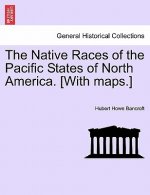 Native Races of the Pacific States of North America. [With Maps.]