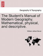 Student's Manual of Modern Geography. Mathematical, Physical, and Descriptive.