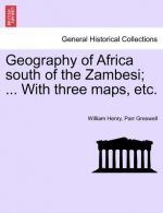 Geography of Africa South of the Zambesi; ... with Three Maps, Etc.