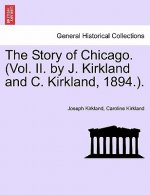 Story of Chicago. (Vol. II. by J. Kirkland and C. Kirkland, 1894.).