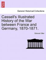 Cassell's Illustrated History of the War Between France and Germany, 1870-1871.
