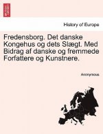 Fredensborg. Det Danske Kongehus Og Dets Slaegt. Med Bidrag AF Danske Og Fremmede Forfattere Og Kunstnere.