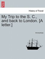 My Trip to the S. C., and Back to London. [a Letter.]