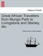 Great African Travellers from Mungo Park to Livingstone and Stanley, Etc.