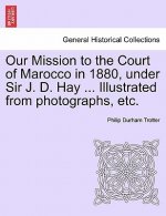 Our Mission to the Court of Marocco in 1880, Under Sir J. D. Hay ... Illustrated from Photographs, Etc.