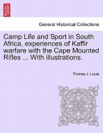 Camp Life and Sport in South Africa, Experiences of Kaffir Warfare with the Cape Mounted Rifles ... with Illustrations.