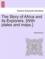 Story of Africa and its Explorers. [With plates and maps.] VOL. I.