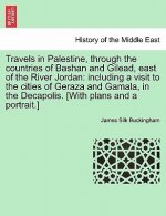 Travels in Palestine, through the countries of Bashan and Gilead, east of the River Jordan