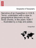 Narrative of an Expedition in H.M.S. Terror, undertaken with a view to geographical discovery on the Arctic shores, in the years 1836-7 ... Illustrate