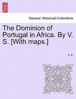Dominion of Portugal in Africa. by V. S. [With Maps.]