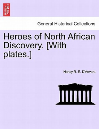 Heroes of North African Discovery. [With Plates.]